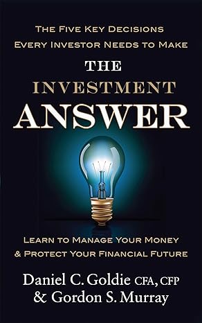 the investment answer learn to manage your money and protect your financial future 1st edition gordon murray