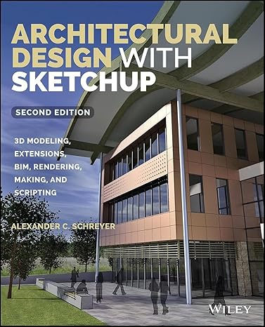 architectural design with sketchup 3d modeling extensions bim rendering making and scripting 1st edition