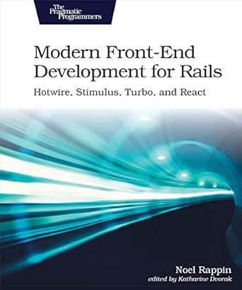 modern front end development for rails hotwire stimulus turbo and react 1st edition noel rappin 1680507214,