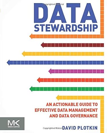 data stewardship an actionable guide to effective data management and data governance 1st edition david