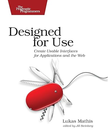 designed for use create usable interfaces for applications and the web 1st edition lukas mathis 1934356751,