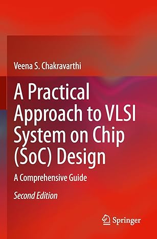 a practical approach to vlsi system on chip design a comprehensive guide 2nd edition veena s chakravarthi