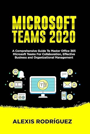 microsoft teams 2020 a comprehensive guide to master office 365 microsoft teams for collaboration effective