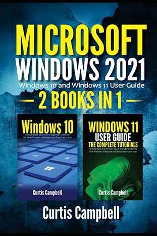 microsoft windows 2021 2 in 1 windows 10 and windows 11 user guide 1st edition curtis campbell 979-8471949553