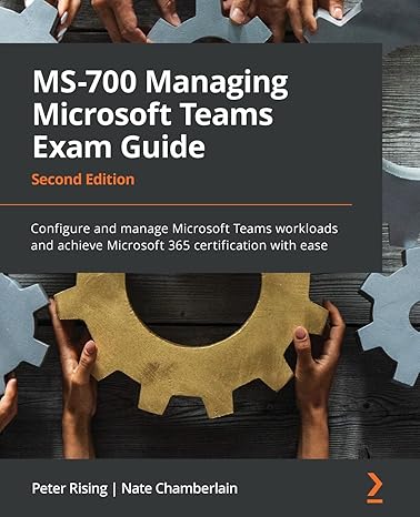 ms 700 managing microsoft teams exam guide configure and manage microsoft teams workloads and achieve