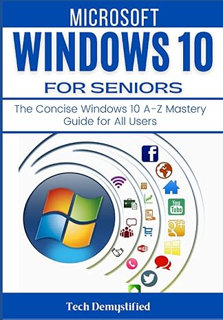 microsoft windows 10 for seniors the concise windows 10 a z mastery guide for all users 1st edition tech