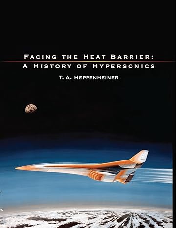 facing the heat barrier a history of hypersonics 1st edition t a heppenheimer 199810995x, 978-1998109951