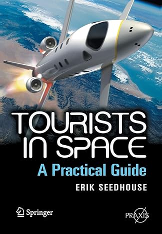 tourists in space a practical guide 2008th edition erik seedhouse 0387746439, 978-0387746432