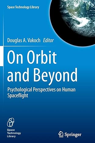 on orbit and beyond psychological perspectives on human spaceflight 2013th edition douglas a vakoch