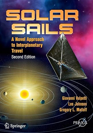 solar sails a novel approach to interplanetary travel 2nd edition giovanni vulpetti ,les johnson ,gregory l