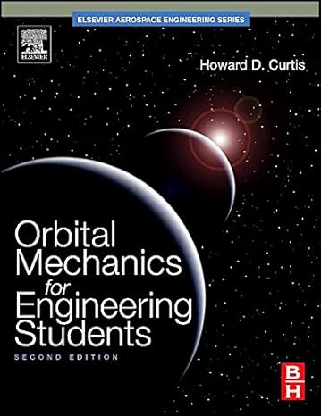 orbital mechanics for engineering students 2nd edition howard d curtis ph d purdue university 1493301144,