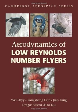 aerodynamics of low reynolds number flyers reissue edition wei shyy ,yongsheng lian ,jian tang ,dragos viieru