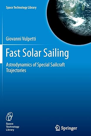 fast solar sailing astrodynamics of special sailcraft trajectories 2013th edition giovanni vulpetti