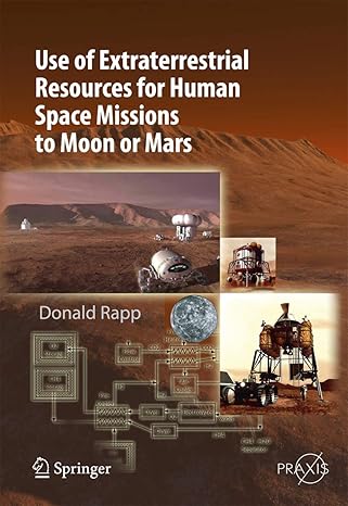 use of extraterrestrial resources for human space missions to moon or mars 2013th edition donald rapp