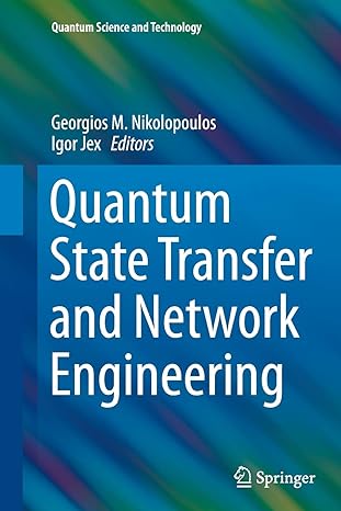 quantum state transfer and network engineering 1st edition georgios m nikolopoulos ,igor jex 3662511029,