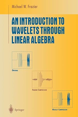 an introduction to wavelets through linear algebra 1st edition m w frazier 3642855725, 978-3642855726