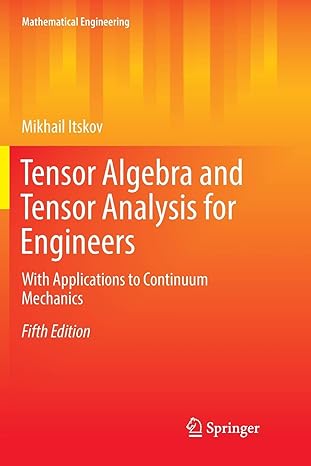 tensor algebra and tensor analysis for engineers with applications to continuum mechanics 1st edition mikhail