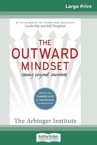 the outward mindset seeing beyond ourselves large type / large print edition arbinger institute 0369305191,