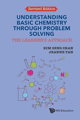 understanding basic chemistry through problem solving the learner s approach revised edition kim seng chan