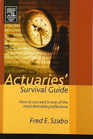 actuaries survival guide how to succeed in one of the most desirable professions 1st edition fred szabo