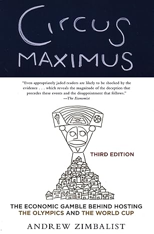 circus maximus the economic gamble behind hosting the olympics and the world cup 3rd edition andrew zimbalist