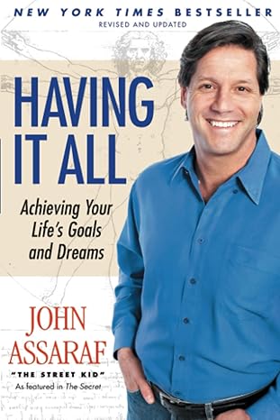 having it all achieving your life s goals and dreams revised edition john assaraf ,bob proctor 141656361x,