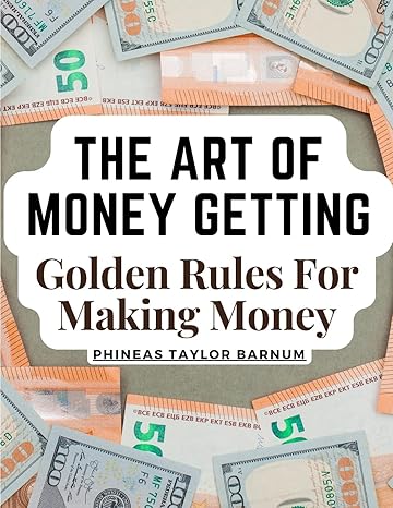 the art of money getting golden rules for making money 1st edition phineas taylor barnum 1805474669,