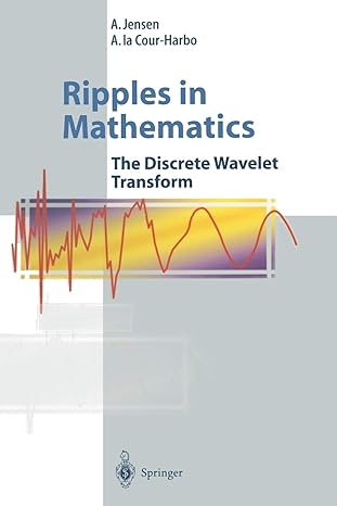 ripples in mathematics the discrete wavelet transform 2001st edition a. jensen ,a. la cour-harbo 3540781161,