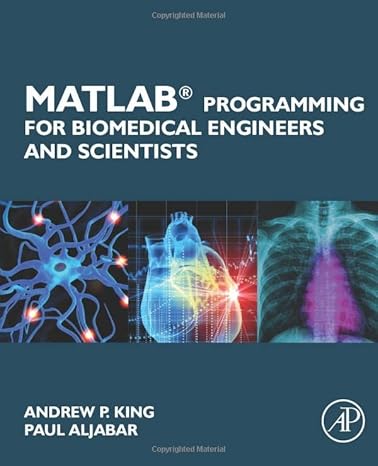 matlab programming for biomedical engineers and scientists 1st edition andrew p. king ,paul aljabar