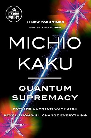 quantum supremacy how the quantum computer revolution will change everything large type / large print edition