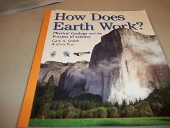 how does the earth work physical geology and the process of science 1st edition gary a. smith ,aurora pun