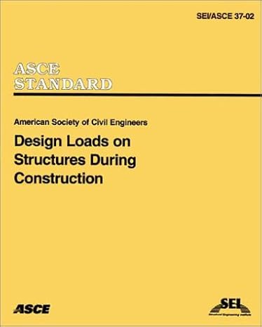 design loads on structures during construction 58680 edition american society of civil engineers 0784406189,