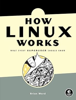 how linux works what every superuser should know 1st edition brian ward 1593270356, 978-1593270353