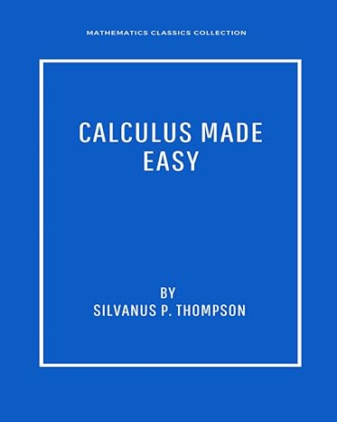 calculus made easy 1st edition silvanus p. thompson, mathematics classics 979-8780800965