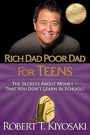 rich dad poor dad for teens the secrets about money that you don t learn in school 2nd edition robert t.