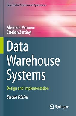 data warehouse systems design and implementation 2nd edition alejandro vaisman, esteban zimanyi 3662651696,