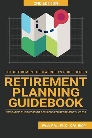 retirement planning guidebook navigating the important decisions for retirement success 1st edition wade pfau