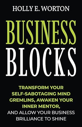 Business Blocks Transform Your Self Sabotaging Mind Gremlins Awaken Your Inner Mentor And Allow Your Business Brilliance To Shine