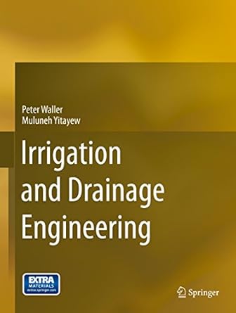 irrigation and drainage engineering 1st edition peter waller ,muluneh yitayew b0186vm6zq, 978-3319056982