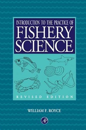 introduction to the practice of fishery science revised, subsequent edition william f royce 9781281054890,