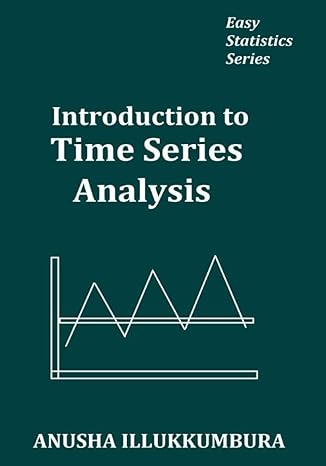 introduction to time series analysis 1st edition anusha illukkumbura b09m5kzppk, 979-8769616464