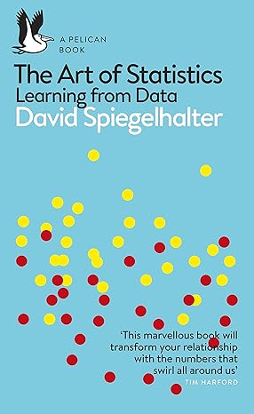 the art of statistics learning from data 1st edition david spiegelhalter 0241258766, 978-0241258767