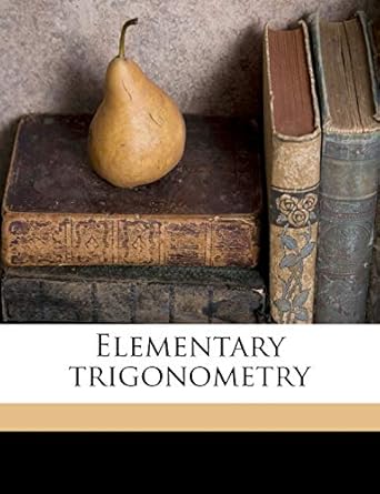 elementary trigonometry 1st edition w e paterson 1177939460, 978-1177939461