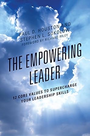 the empowering leader 12 core values to supercharge your leadership skills 1st edition paul d houston