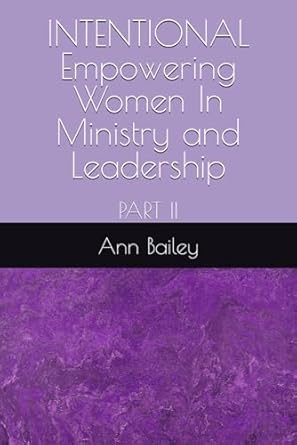 intentional womens 3 part bible study series empowering women in ministry and leadership 1st edition ann