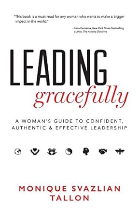 leading gracefully a womans guide to confident authentic and effective leadership 1st edition monique