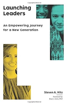 launching leaders an empowering journey for a new generation 1st edition steven a hitz 0985361387,