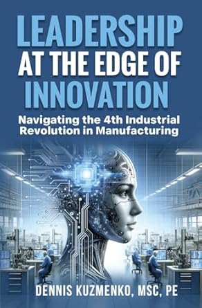 leadership at the edge of innovation navigating the 4th industrial revolution in manufacturing 1st edition