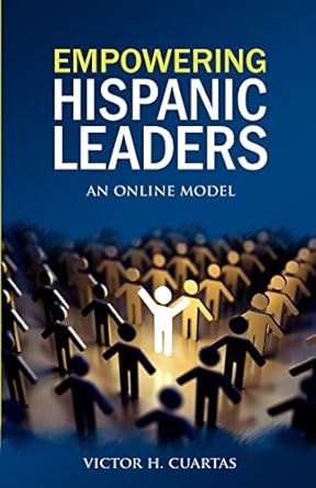 empowering hispanic leaders an online model 1st edition victor cuartas 0982087551, 978-0982087558