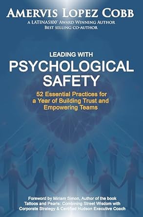 leading with psychological safety 52 essential practices for a year of building trust and empowering teams